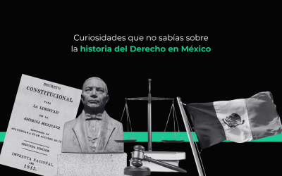 Curiosidades que no sabías sobre la historia del Derecho en México